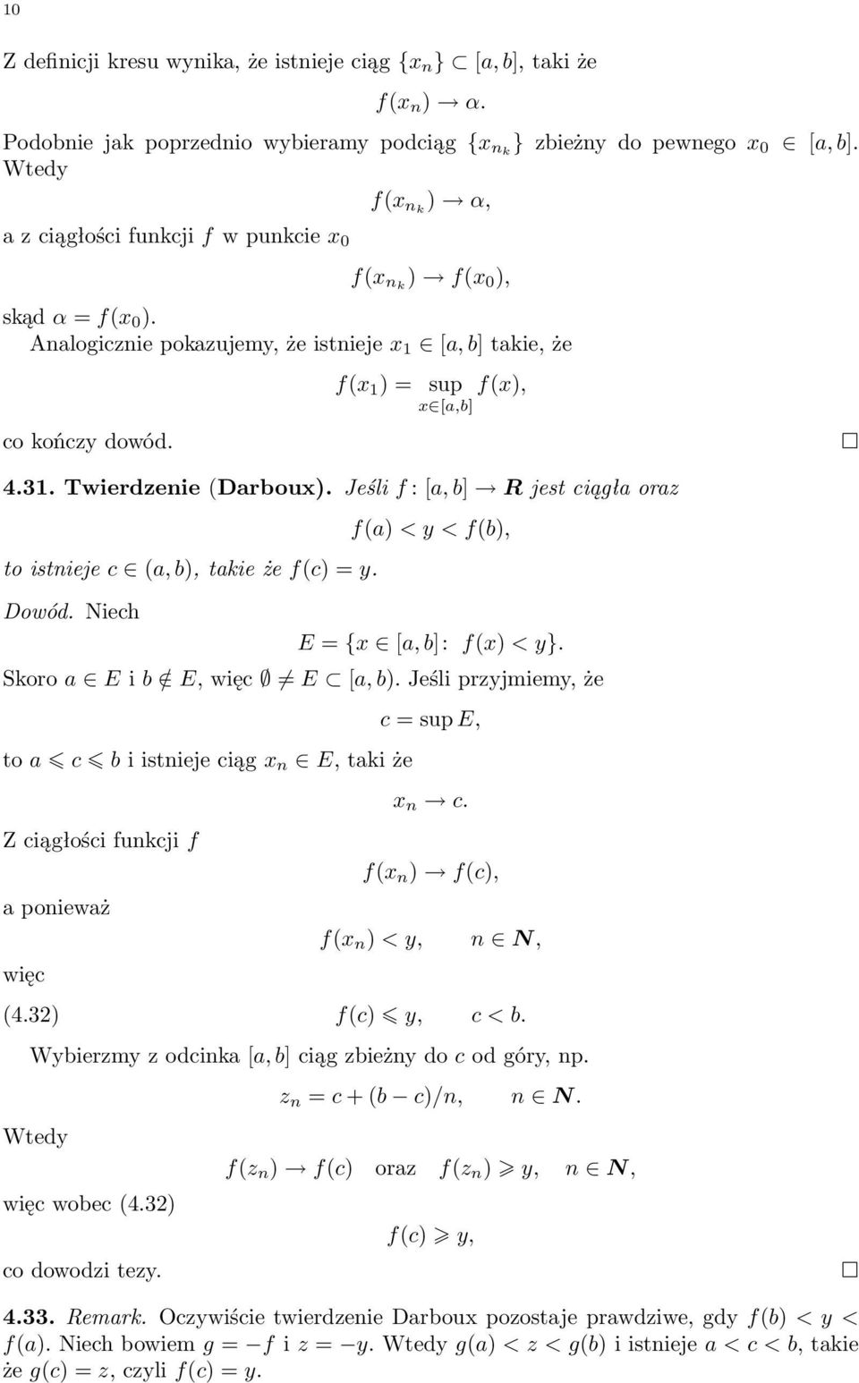 f 1 ) = sup f), [a,b] 4.31. Twierdzenie Darbou). Jeśli f : [a, b] R jest ciągła oraz to istnieje c a, b), takie że fc) = y. Dowód. Niech fa) < y < fb), E = { [a, b]: f) < y}.