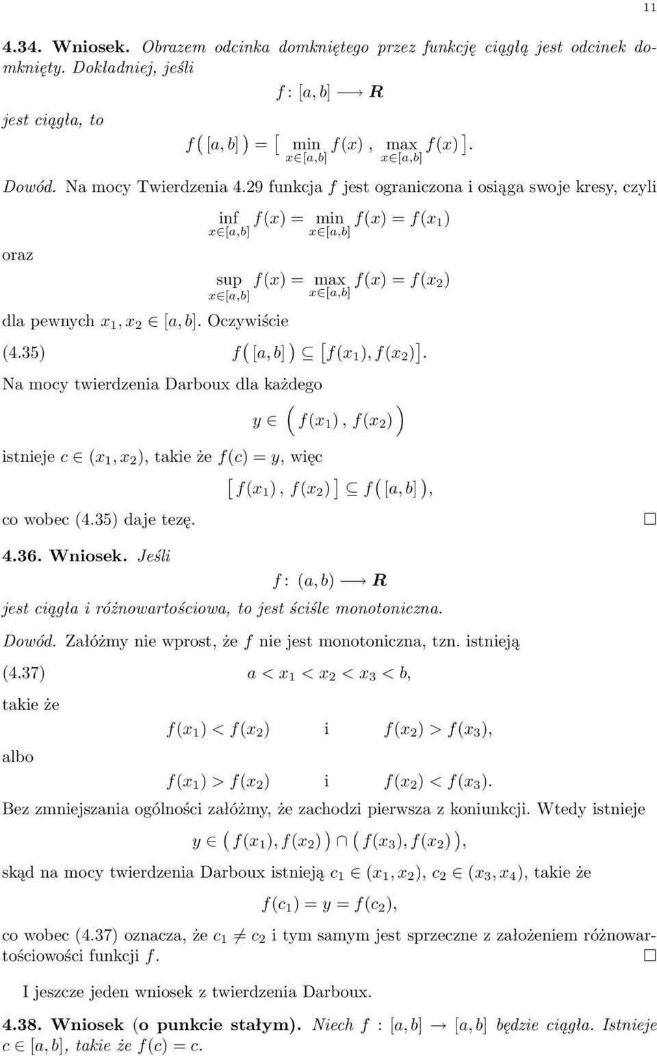 35) f [a, b] ) [ f 1 ), f 2 ) ]. Na mocy twierdzenia Darbou dla każdego ) y f 1 ), f 2 ) istnieje c 1, 2 ), takie że fc) = y, więc [ f1 ), f 2 ) ] f [a, b] ), co wobec 4.35) daje tezę. 4.36. Wniosek.