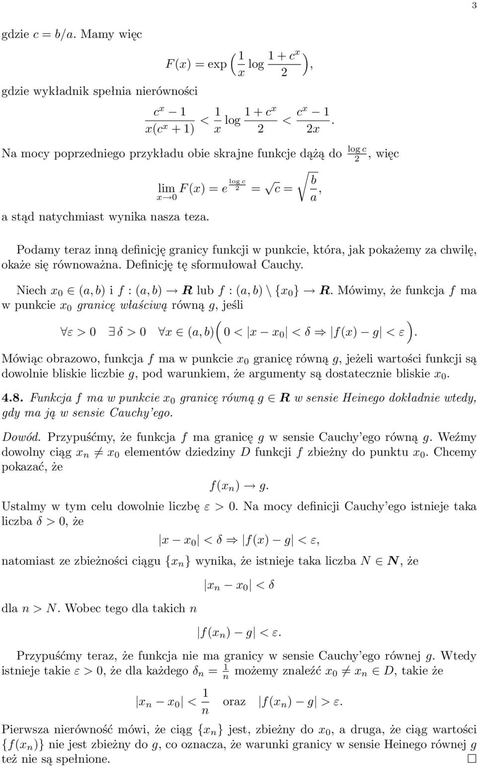 Podamy teraz inną definicję granicy funkcji w punkcie, która, jak pokażemy za chwilę, okaże się równoważna. Definicję tę sformułował Cauchy. Niech 0 a, b) i f : a, b) R lub f : a, b) \ { 0 } R.