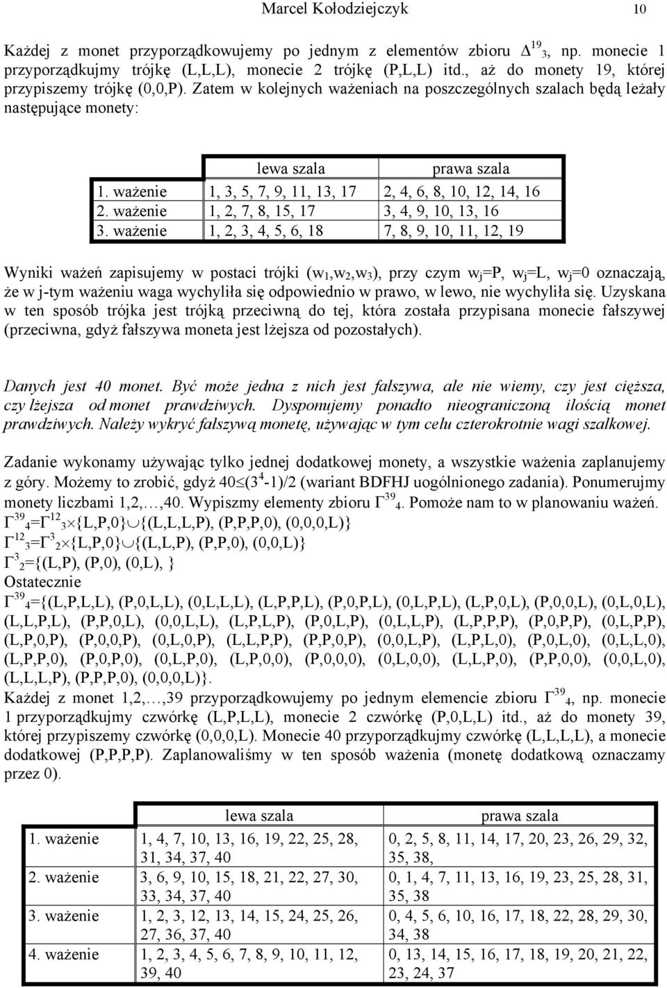 ważenie 1, 3, 5, 7, 9, 11, 13, 17, 4, 6, 8, 10, 1, 14, 16. ważenie 1,, 7, 8, 15, 17 3, 4, 9, 10, 13, 16 3.