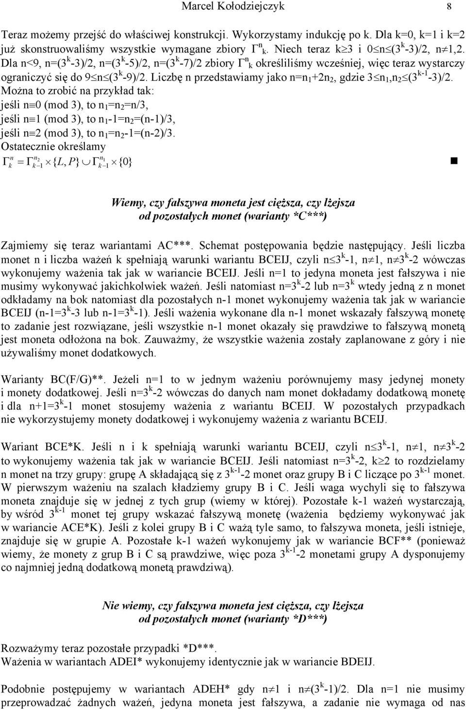 Można to zrobić na przyład ta: jeśli n 0 (mod 3), to n 1 =n =n/3, jeśli n 1 (mod 3), to n 1-1=n =(n-1)/3, jeśli n (mod 3), to n 1 =n -1=(n-)/3.