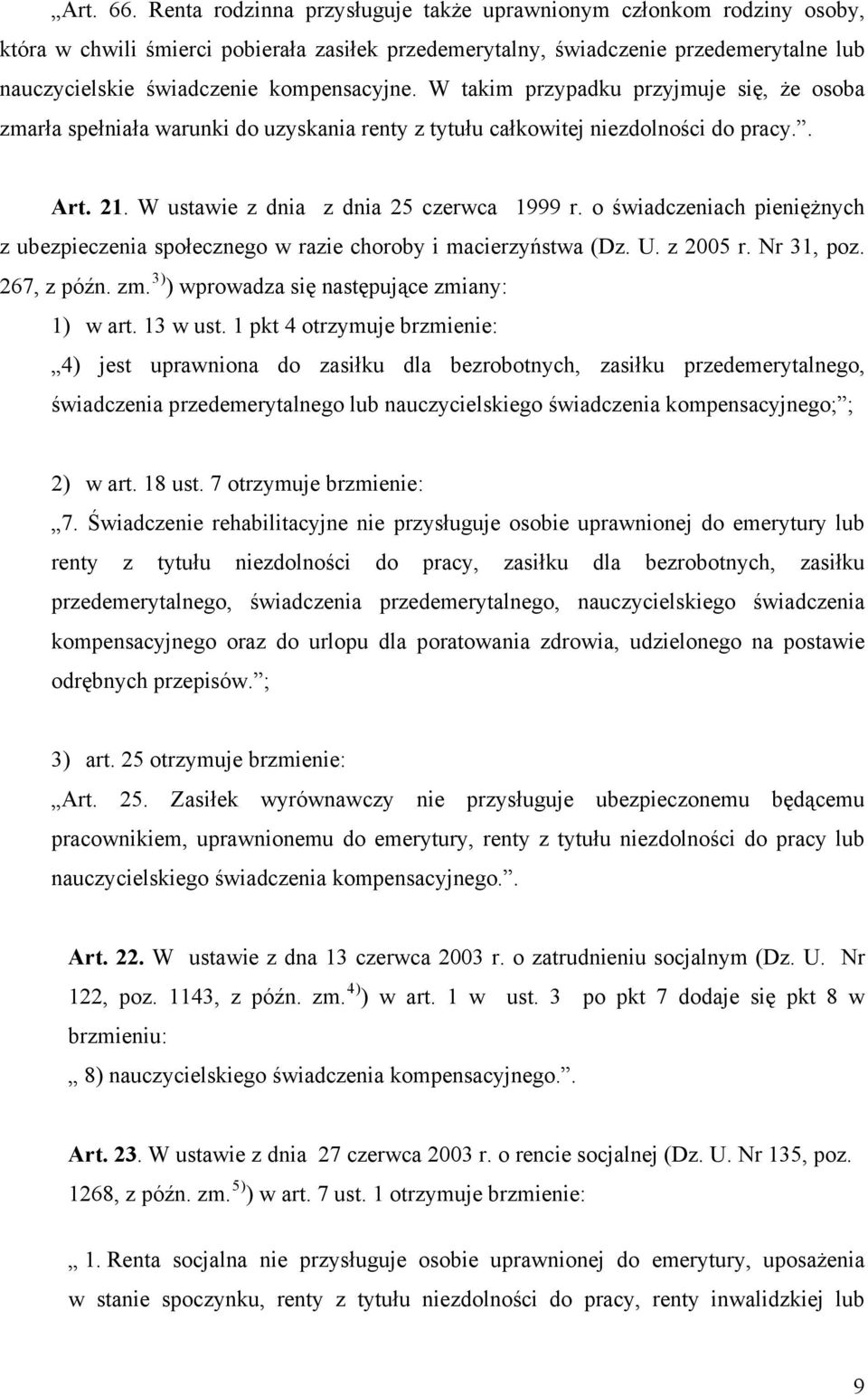 W takim przypadku przyjmuje się, że osoba zmarła spełniała warunki do uzyskania renty z tytułu całkowitej niezdolności do pracy.. Art. 21. W ustawie z dnia z dnia 25 czerwca 1999 r.