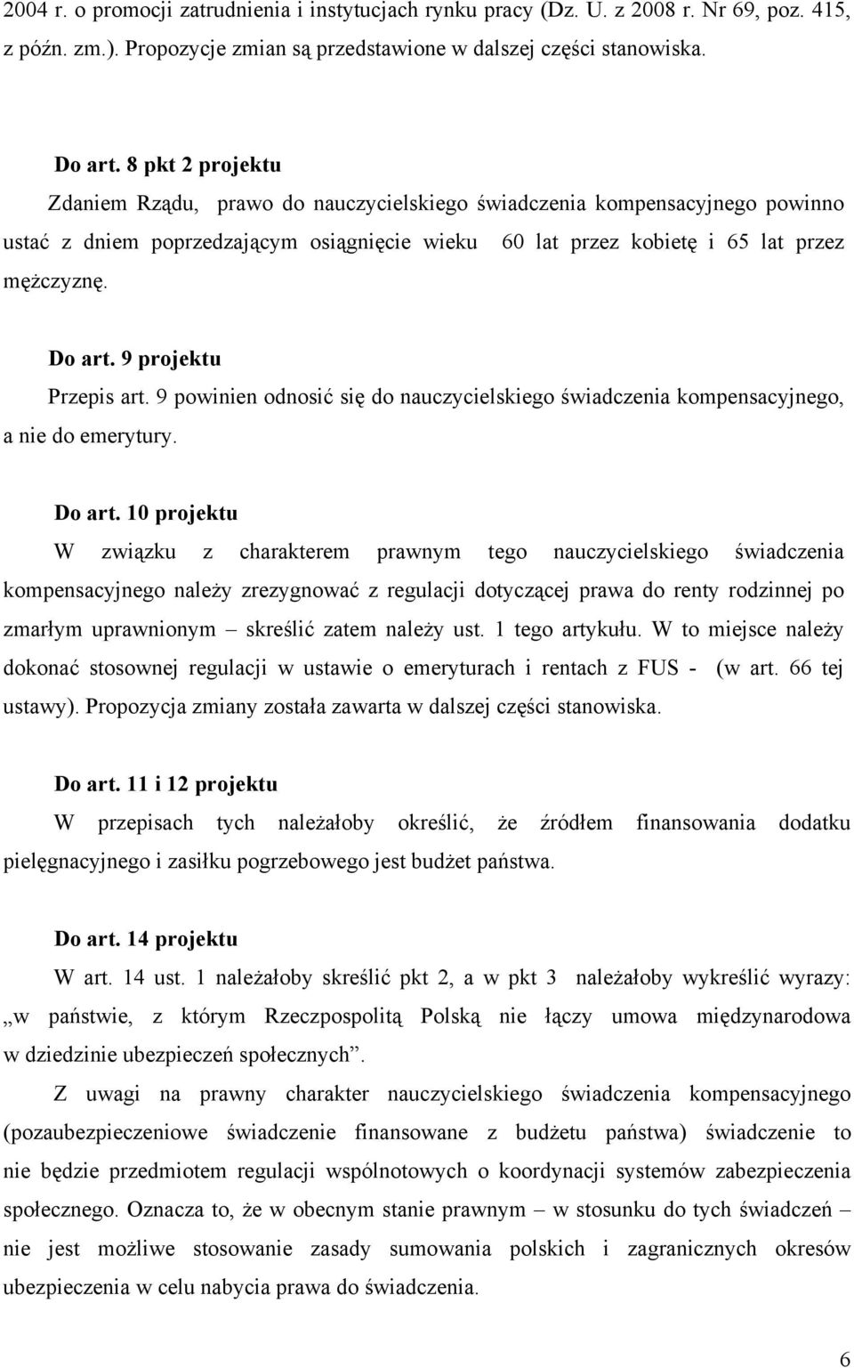 9 projektu Przepis art. 9 powinien odnosić się do nauczycielskiego świadczenia kompensacyjnego, a nie do emerytury. Do art.