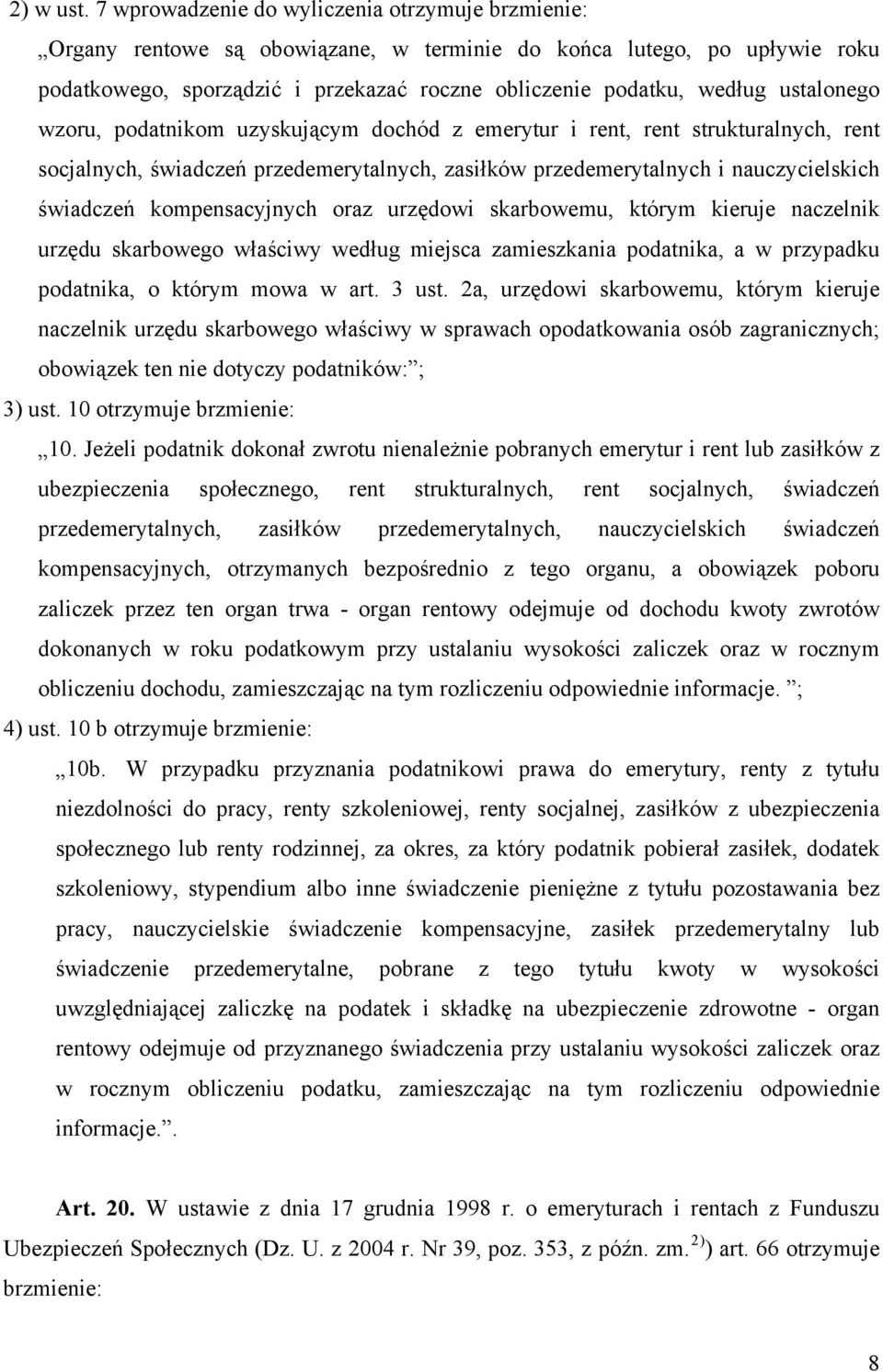 ustalonego wzoru, podatnikom uzyskującym dochód z emerytur i rent, rent strukturalnych, rent socjalnych, świadczeń przedemerytalnych, zasiłków przedemerytalnych i nauczycielskich świadczeń