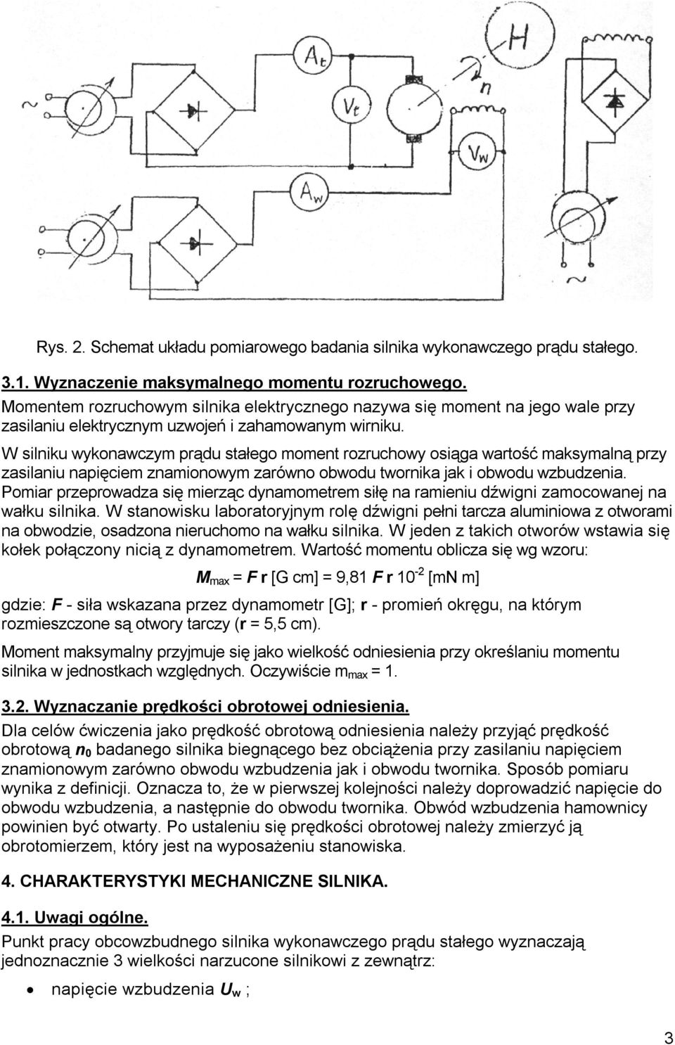 W silniku wykonawczym prądu stałego moment rozruchowy osiąga wartość maksymalną przy zasilaniu napięciem znamionowym zarówno obwodu twornika jak i obwodu wzbudzenia.