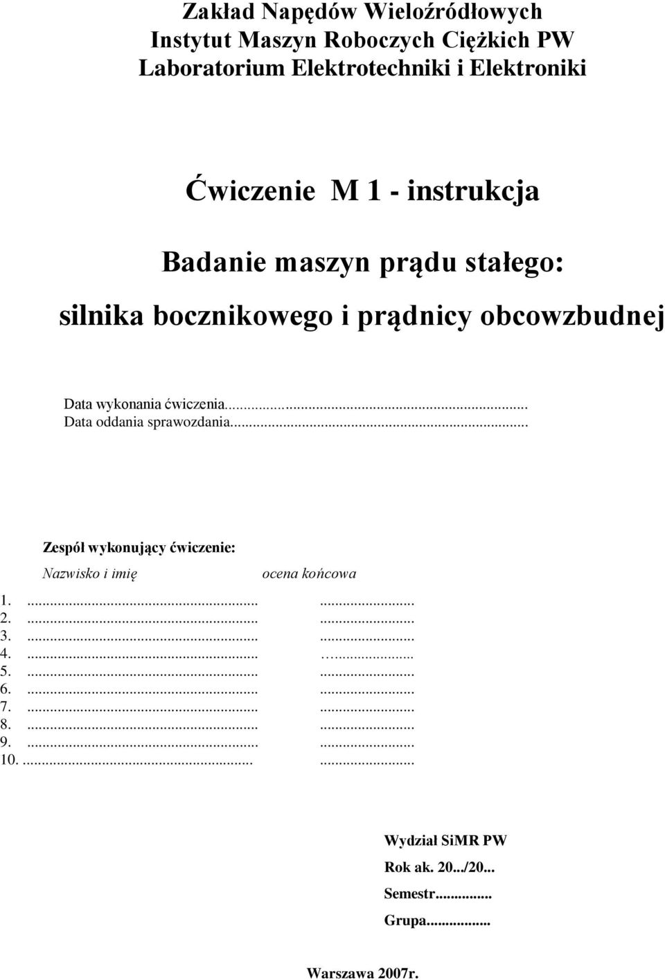 .. Data oddania sprawozdania... Zespół wykonujący ćwiczenie: Nazwisko i imię ocena końcowa 1....... 2....... 3....... 4....... 5.