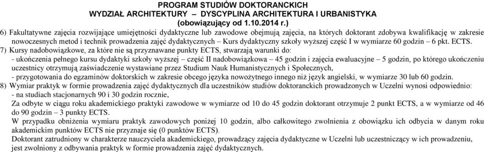 7) Kursy nadobowiązkowe, za które nie są przyznawane punkty ECTS, stwarzają warunki do: - ukończenia pełnego kursu dydaktyki szkoły wyższej część II nadobowiązkowa 45 godzin i zajęcia ewaluacyjne 5