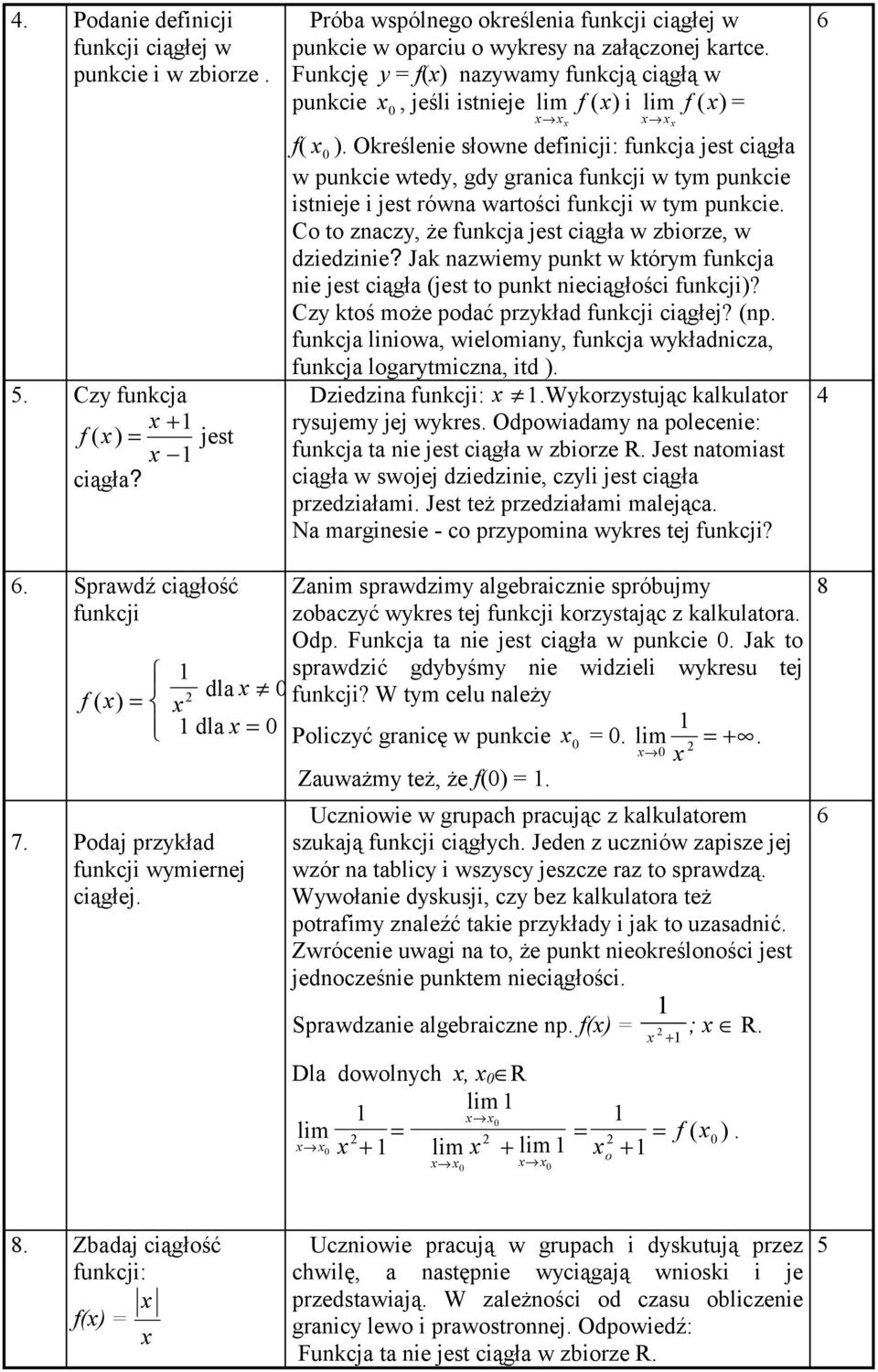 Określenie słowne definicji: funkcja jest ciągła w punkcie wtedy, gdy granica funkcji w tym punkcie istnieje i jest równa wartości funkcji w tym punkcie.