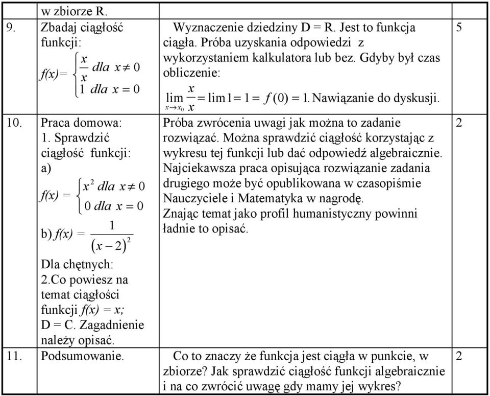 Gdyby był czas obliczenie: lim = lim = = f ( 0) =. Nawiązanie do dyskusji. 0 Próba zwrócenia uwagi jak można to zadanie rozwiązać.