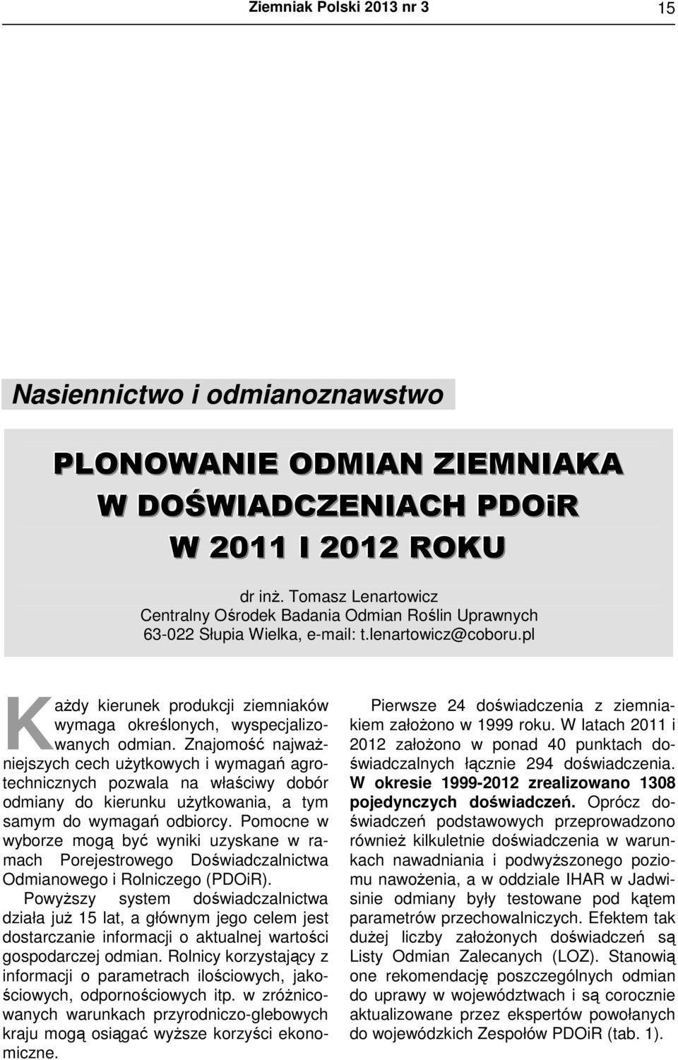 pl K ażdy kierunek produkcji ziemniaków wymaga określonych, wyspecjalizowanych odmian.