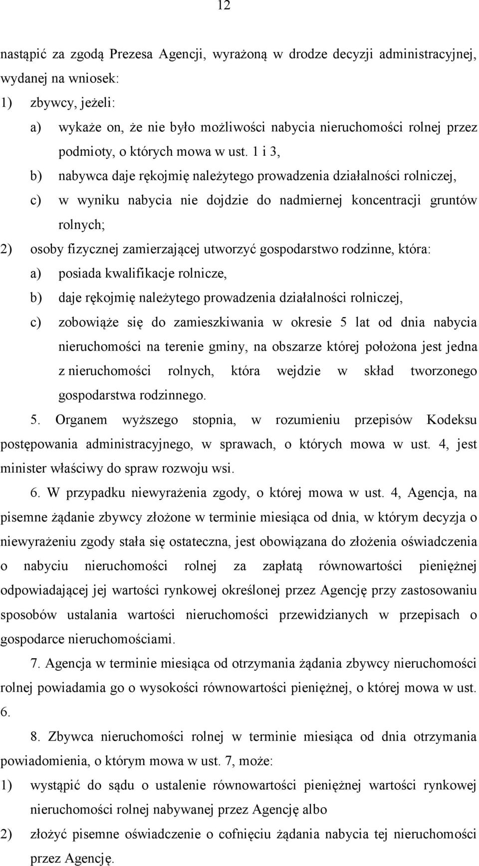 1 i 3, b) nabywca daje rękojmię należytego prowadzenia działalności rolniczej, c) w wyniku nabycia nie dojdzie do nadmiernej koncentracji gruntów rolnych; 2) osoby fizycznej zamierzającej utworzyć