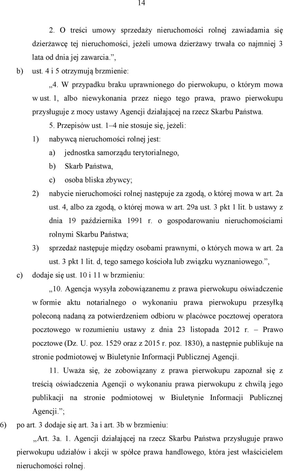 1, albo niewykonania przez niego tego prawa, prawo pierwokupu przysługuje z mocy ustawy Agencji działającej na rzecz Skarbu Państwa. 5. Przepisów ust.