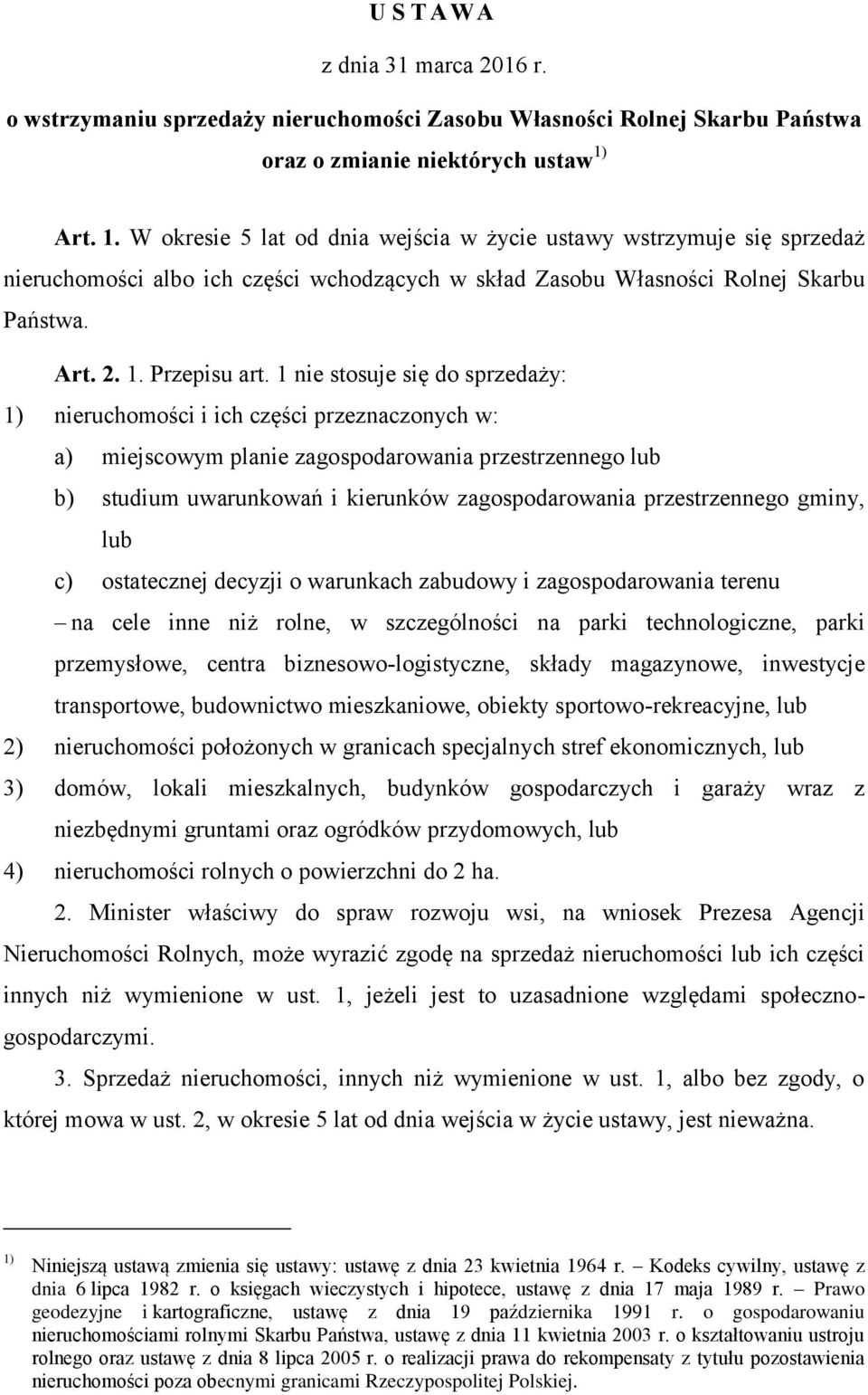 1 nie stosuje się do sprzedaży: 1) nieruchomości i ich części przeznaczonych w: a) miejscowym planie zagospodarowania przestrzennego lub b) studium uwarunkowań i kierunków zagospodarowania