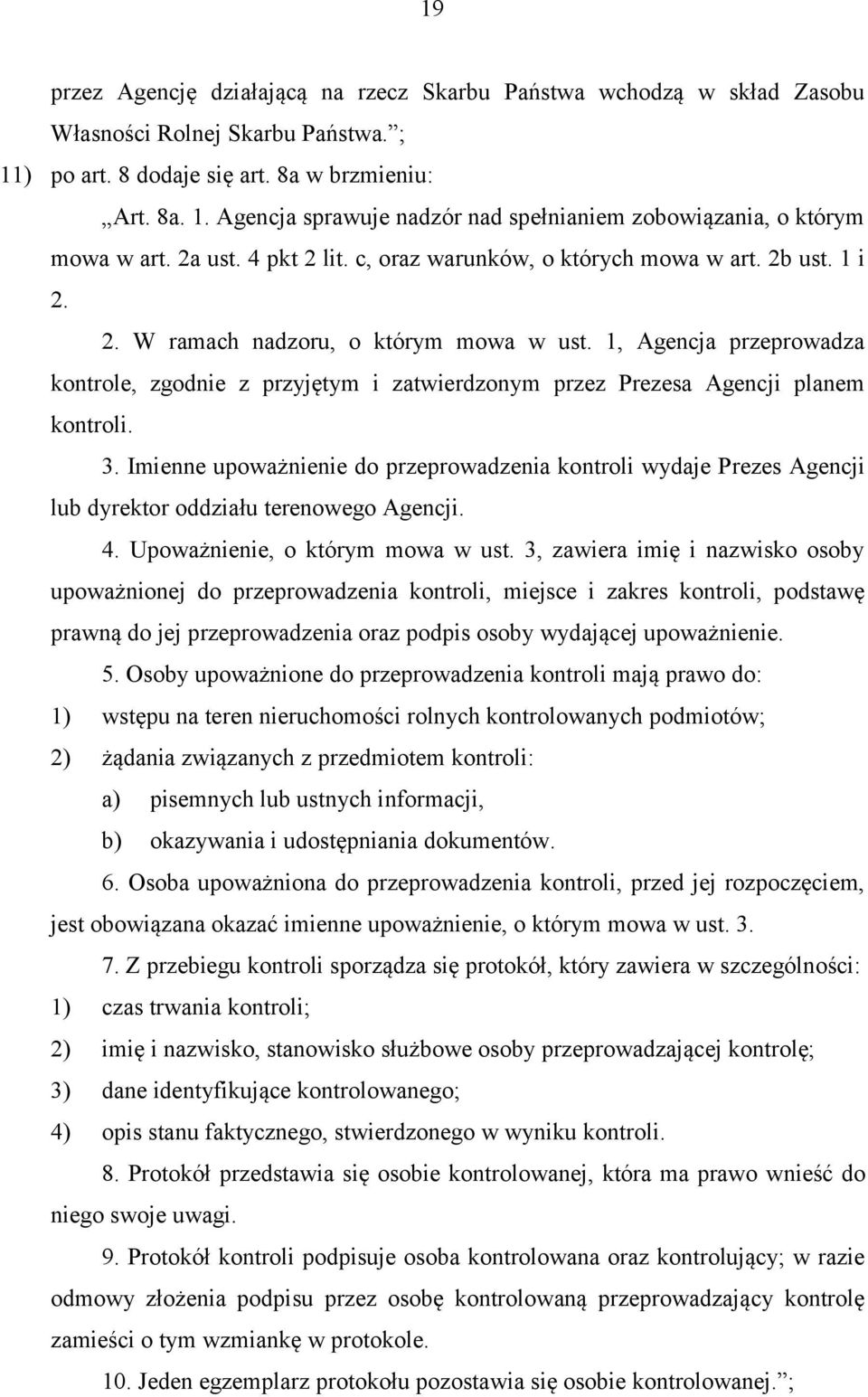 1, Agencja przeprowadza kontrole, zgodnie z przyjętym i zatwierdzonym przez Prezesa Agencji planem kontroli. 3.