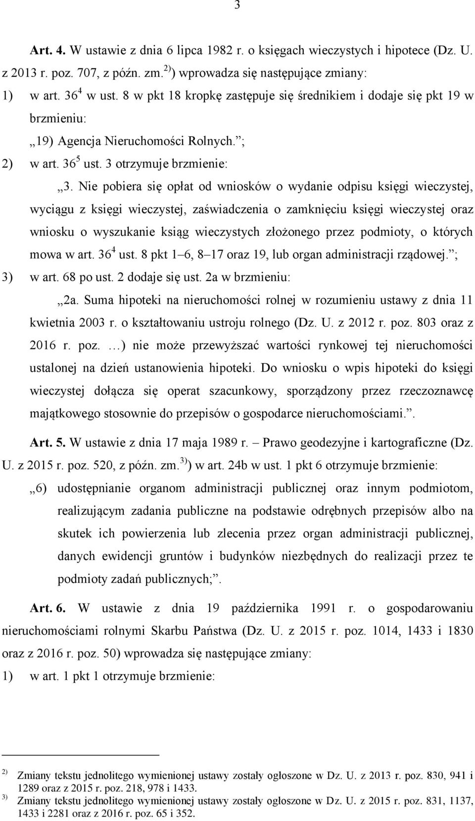 Nie pobiera się opłat od wniosków o wydanie odpisu księgi wieczystej, wyciągu z księgi wieczystej, zaświadczenia o zamknięciu księgi wieczystej oraz wniosku o wyszukanie ksiąg wieczystych złożonego