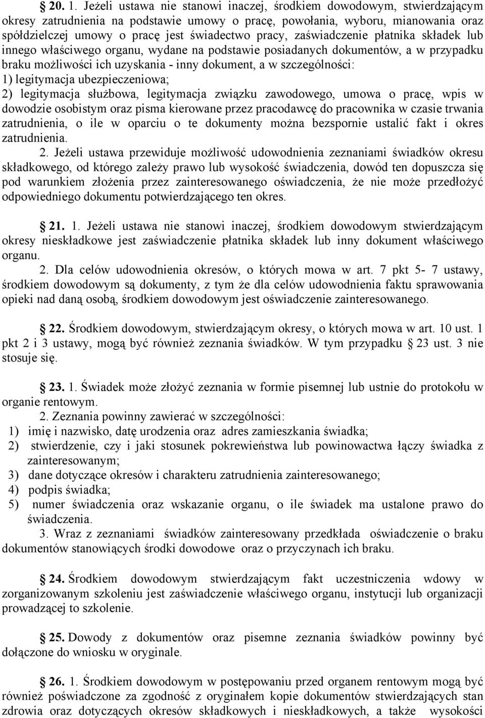 pracy, zaświadczenie płatnika składek lub innego właściwego organu, wydane na podstawie posiadanych dokumentów, a w przypadku braku możliwości ich uzyskania - inny dokument, a w szczególności: 1)