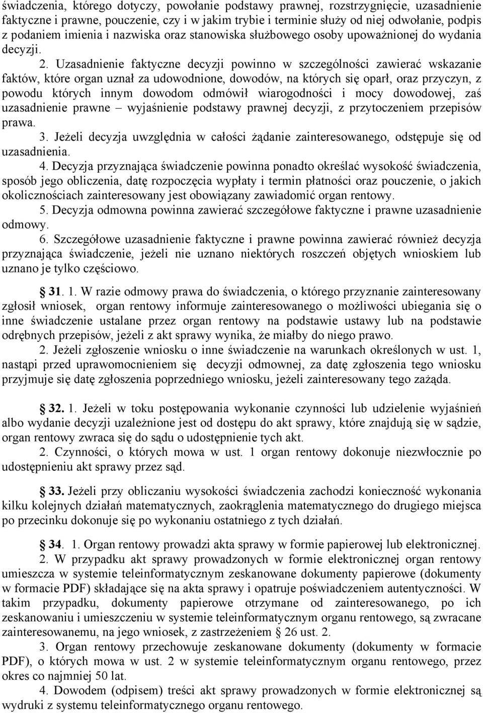 Uzasadnienie faktyczne decyzji powinno w szczególności zawierać wskazanie faktów, które organ uznał za udowodnione, dowodów, na których się oparł, oraz przyczyn, z powodu których innym dowodom