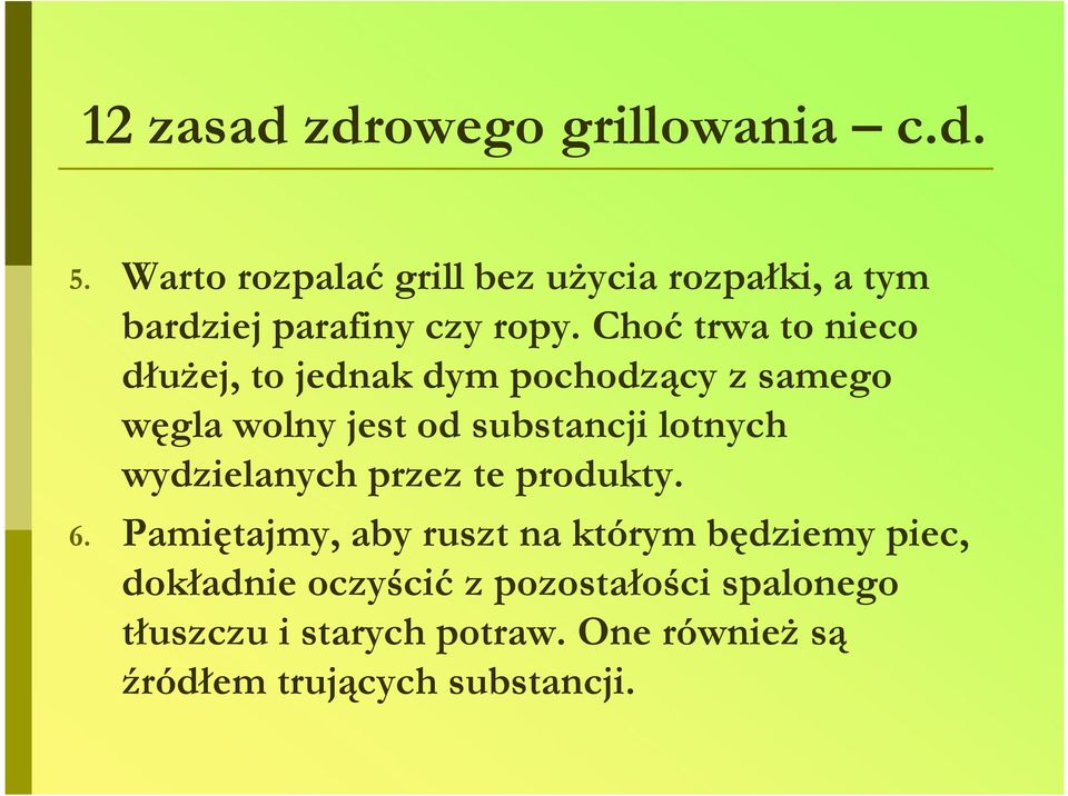 Choć trwa to nieco dłuŝej, to jednak dym pochodzący z samego węgla wolny jest od substancji lotnych