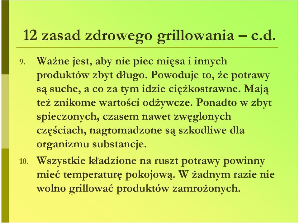 Ponadto w zbyt spieczonych, czasem nawet zwęglonych częściach, nagromadzone są szkodliwe dla organizmu