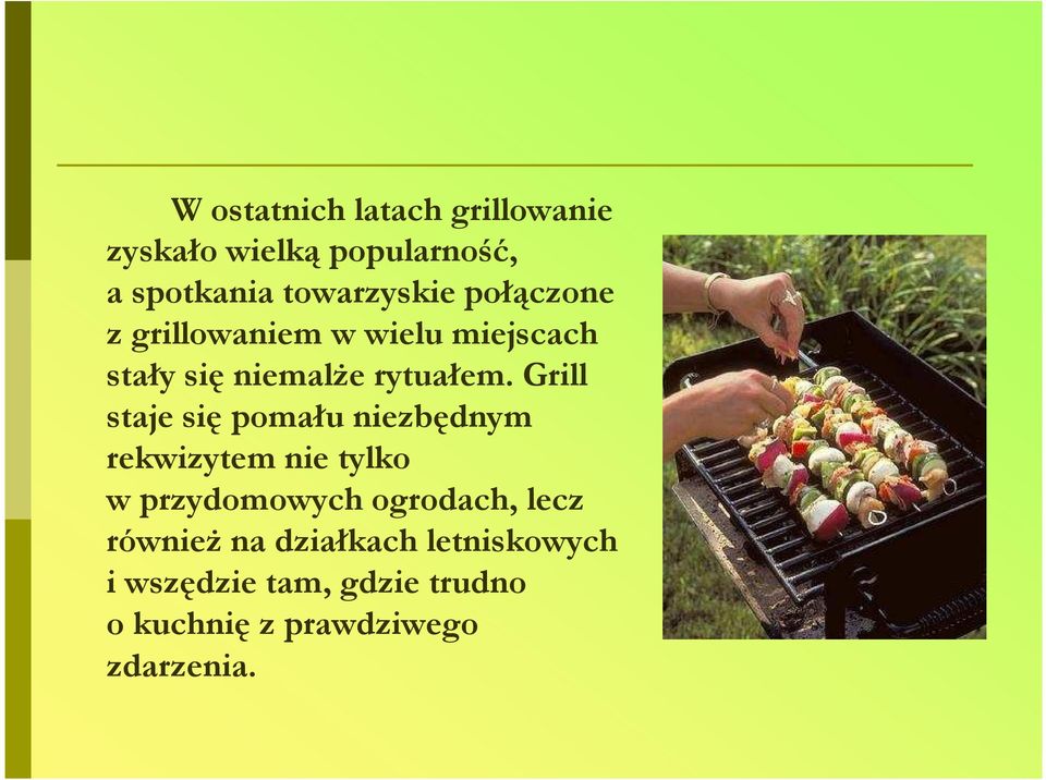 Grill staje się pomału niezbędnym rekwizytem nie tylko w przydomowych ogrodach, lecz