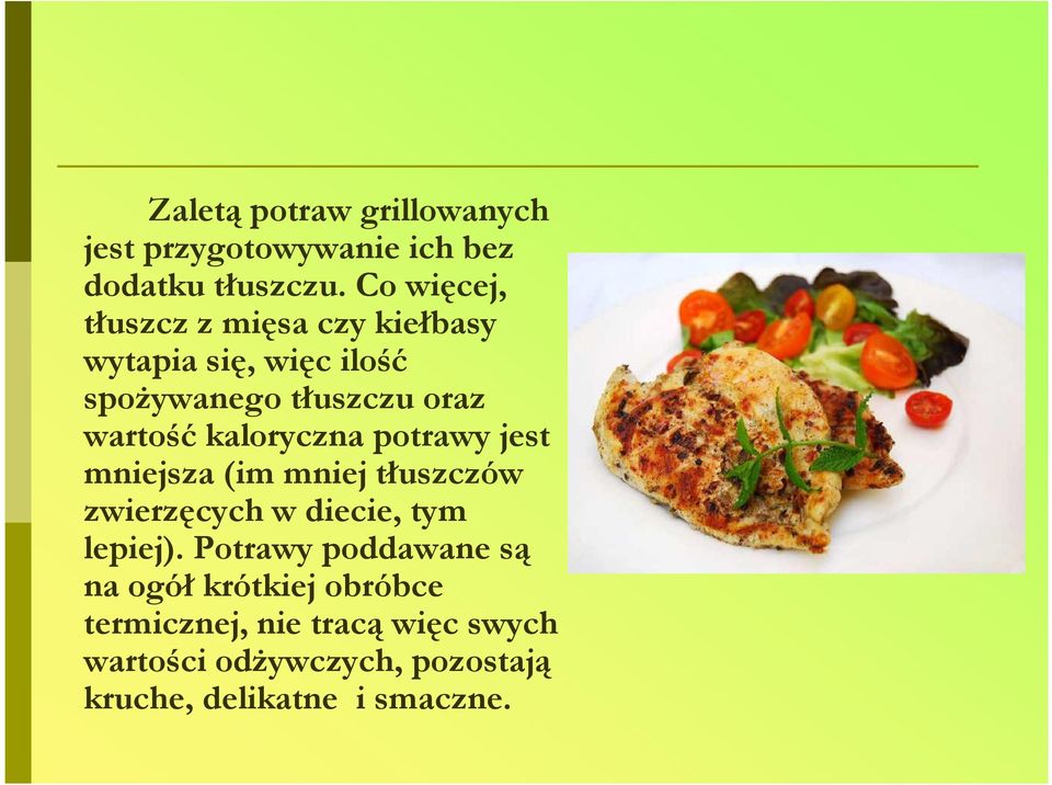 kaloryczna potrawy jest mniejsza (im mniej tłuszczów zwierzęcych w diecie, tym lepiej).