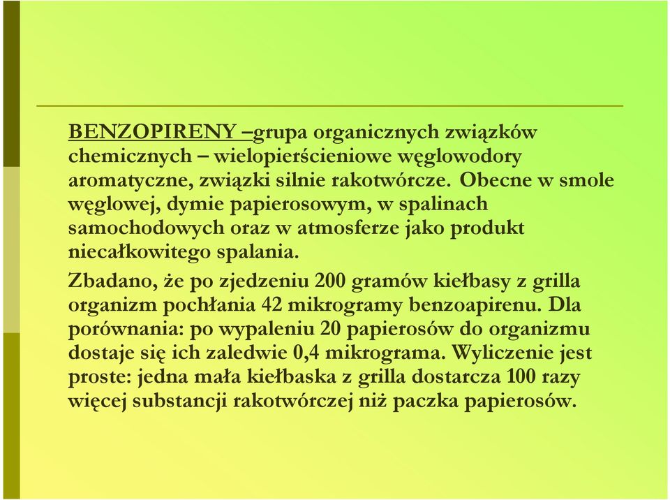 Zbadano, Ŝe po zjedzeniu 200 gramów kiełbasy z grilla organizm pochłania 42 mikrogramy benzoapirenu.