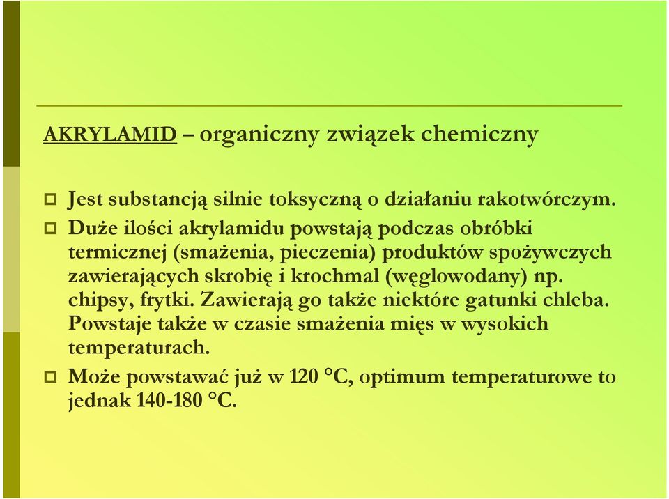 zawierających skrobię i krochmal (węglowodany) np. chipsy, frytki. Zawierają go takŝe niektóre gatunki chleba.