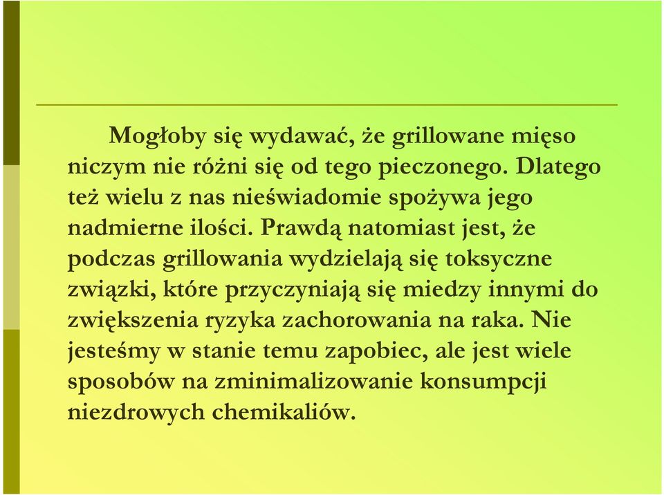Prawdą natomiast jest, Ŝe podczas grillowania wydzielają się toksyczne związki, które przyczyniają się