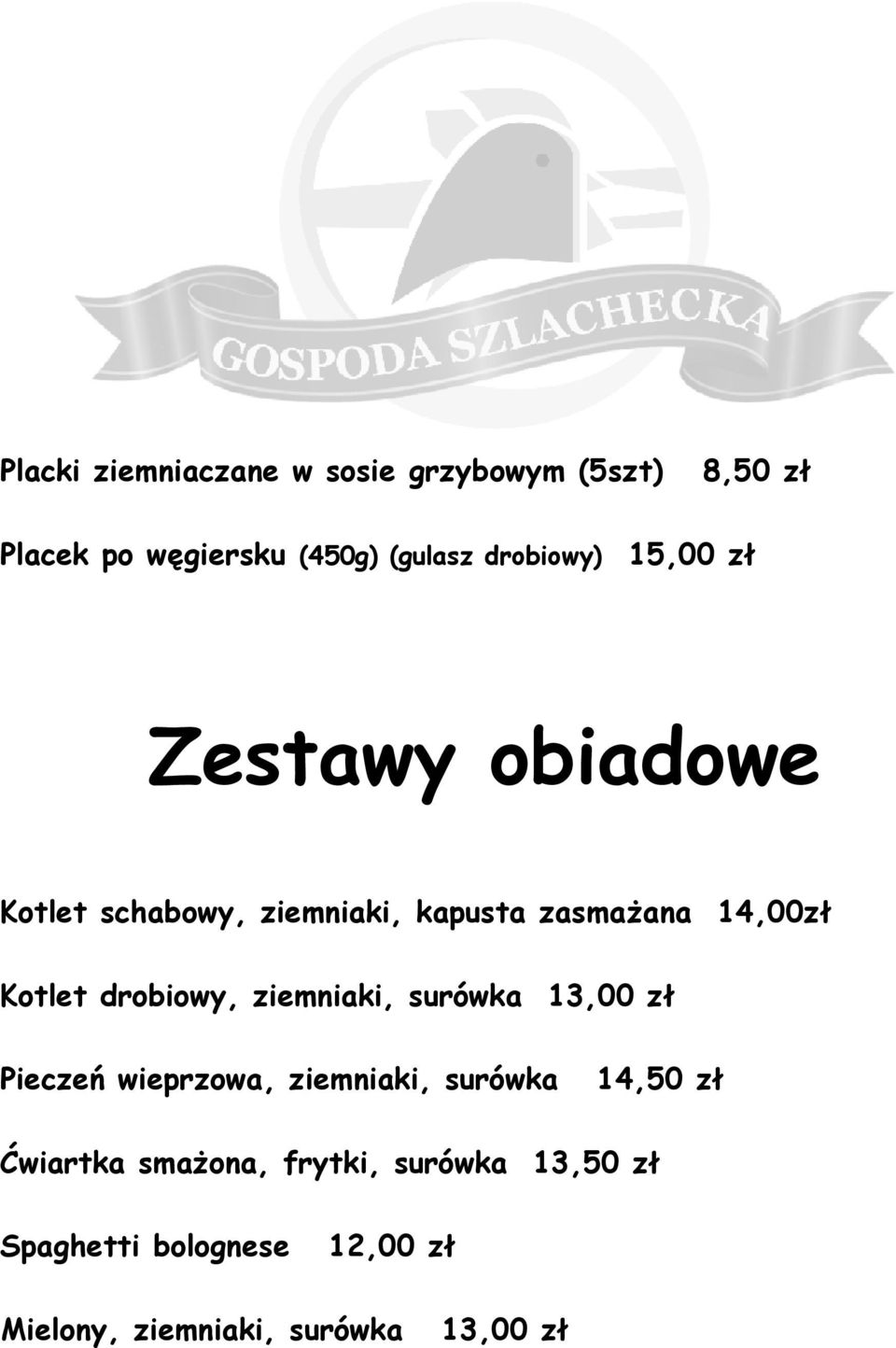 Kotlet drobiowy, ziemniaki, surówka 13,00 zł Pieczeń wieprzowa, ziemniaki, surówka 14,50 zł