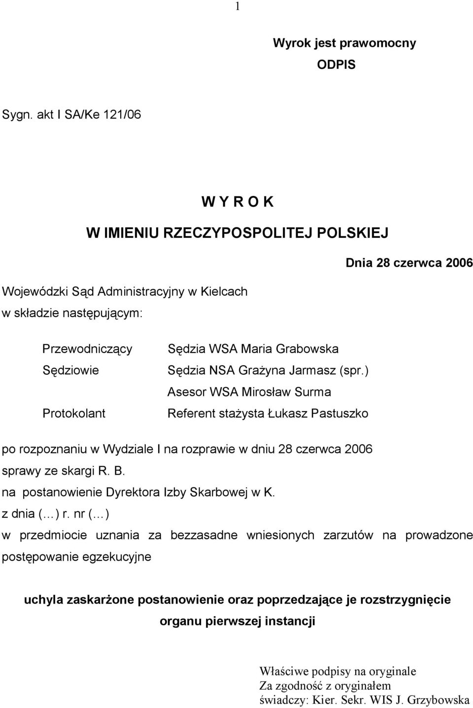 WSA Maria Grabowska Sędzia NSA GraŜyna Jarmasz (spr.) Asesor WSA Mirosław Surma Referent staŝysta Łukasz Pastuszko po rozpoznaniu w Wydziale I na rozprawie w dniu 28 czerwca 2006 sprawy ze skargi R.