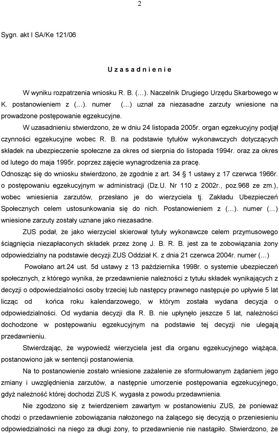 organ egzekucyjny podjął czynności egzekucyjne wobec R. B. na podstawie tytułów wykonawczych dotyczących składek na ubezpieczenie społeczne za okres od sierpnia do listopada 1994r.