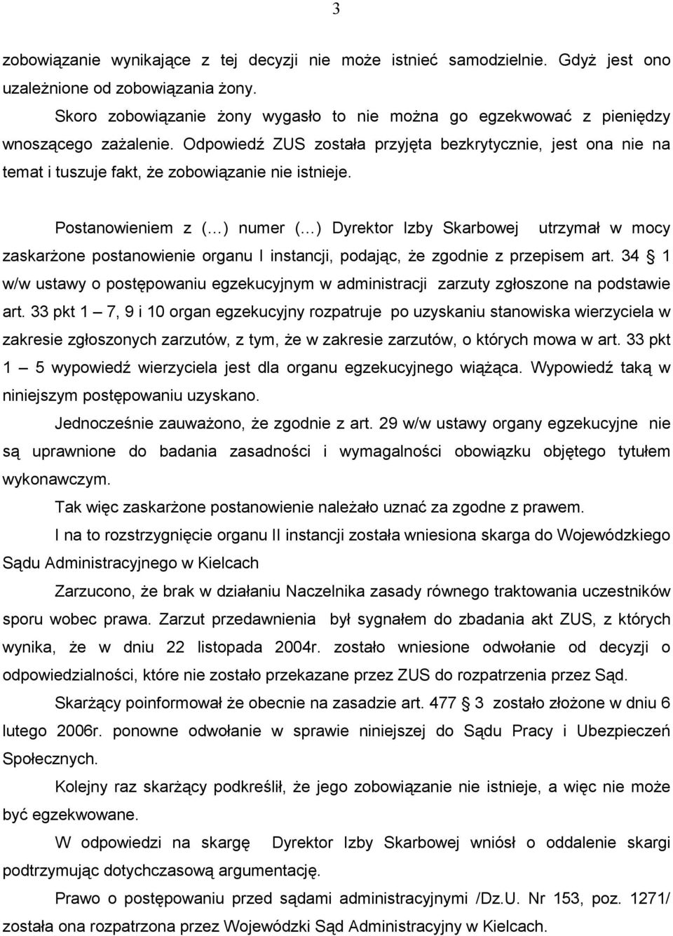 Odpowiedź ZUS została przyjęta bezkrytycznie, jest ona nie na temat i tuszuje fakt, Ŝe zobowiązanie nie istnieje.