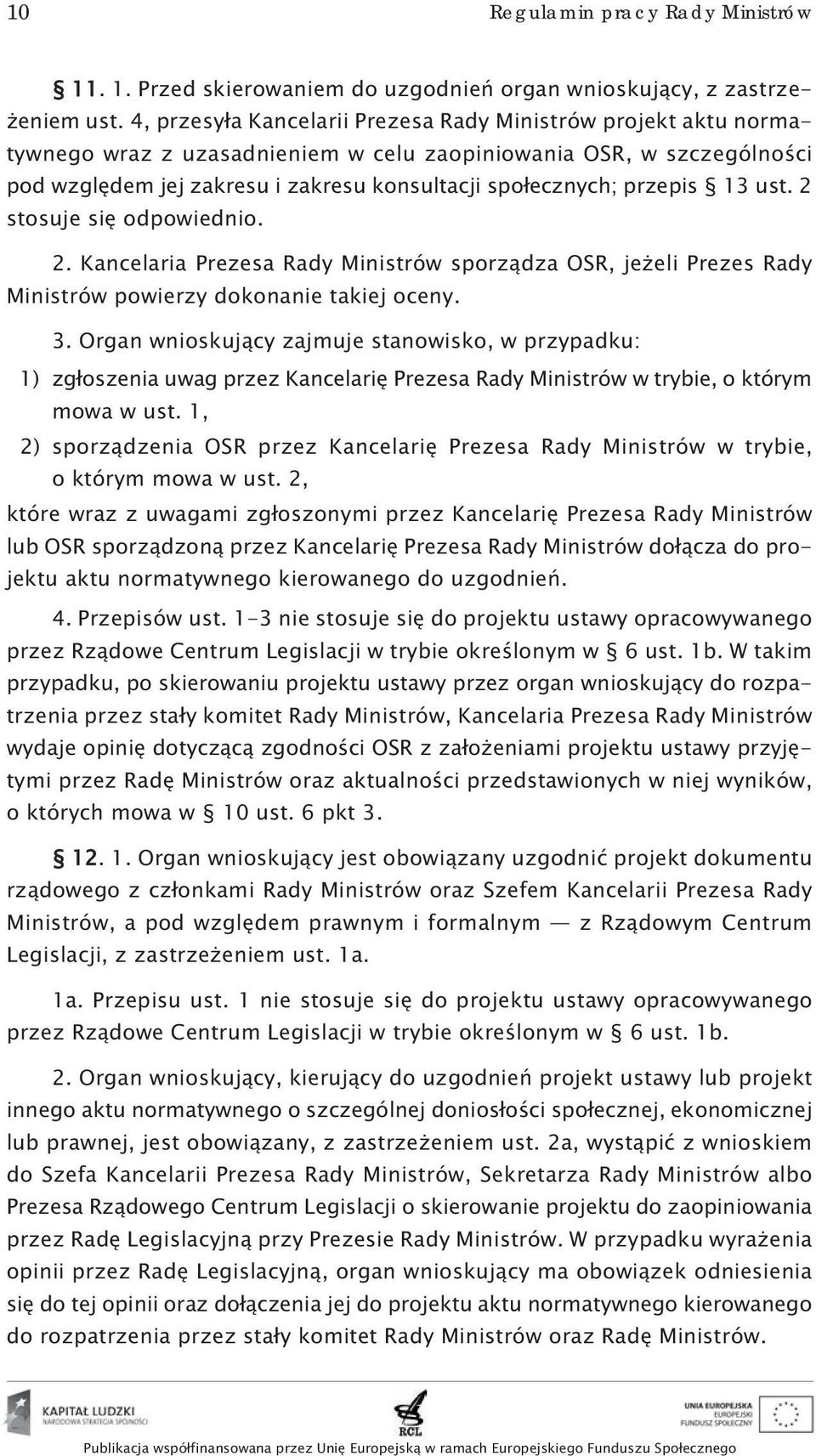 przepis 13 ust. 2 stosuje się odpowiednio. 2. Kancelaria Prezesa Rady Ministrów sporządza OSR, jeżeli Prezes Rady Ministrów powierzy dokonanie takiej oceny. 3.