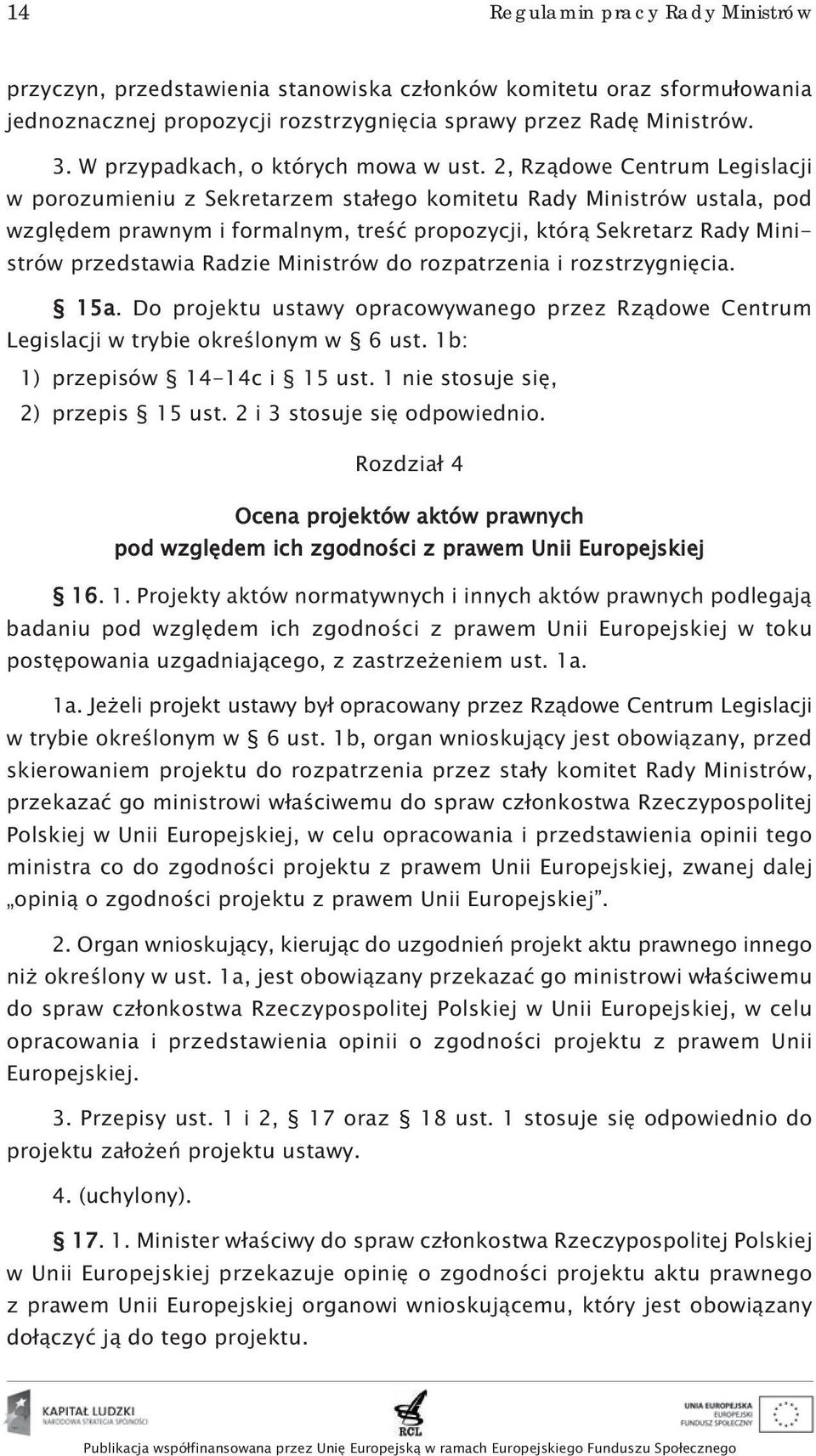 2, Rządowe Centrum Legislacji w porozumieniu z Sekretarzem stałego komitetu Rady Ministrów ustala, pod względem prawnym i formalnym, treść propozycji, którą Sekretarz Rady Ministrów przedstawia