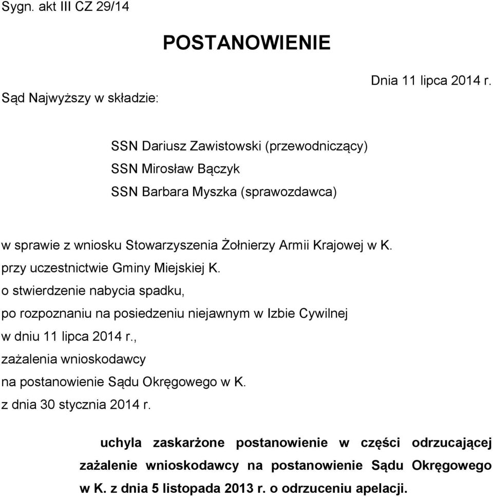 przy uczestnictwie Gminy Miejskiej K. o stwierdzenie nabycia spadku, po rozpoznaniu na posiedzeniu niejawnym w Izbie Cywilnej w dniu 11 lipca 2014 r.