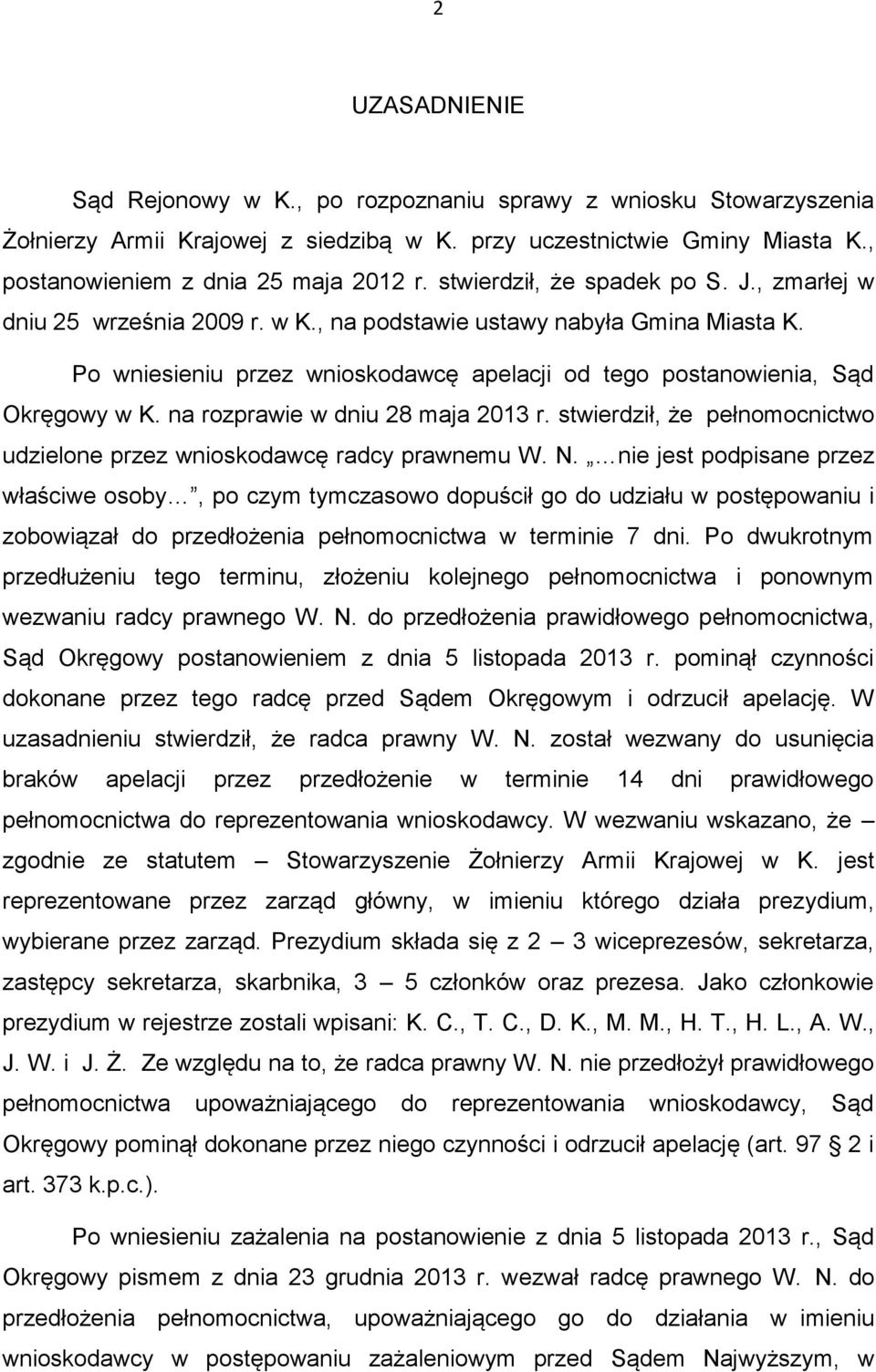 na rozprawie w dniu 28 maja 2013 r. stwierdził, że pełnomocnictwo udzielone przez wnioskodawcę radcy prawnemu W. N.