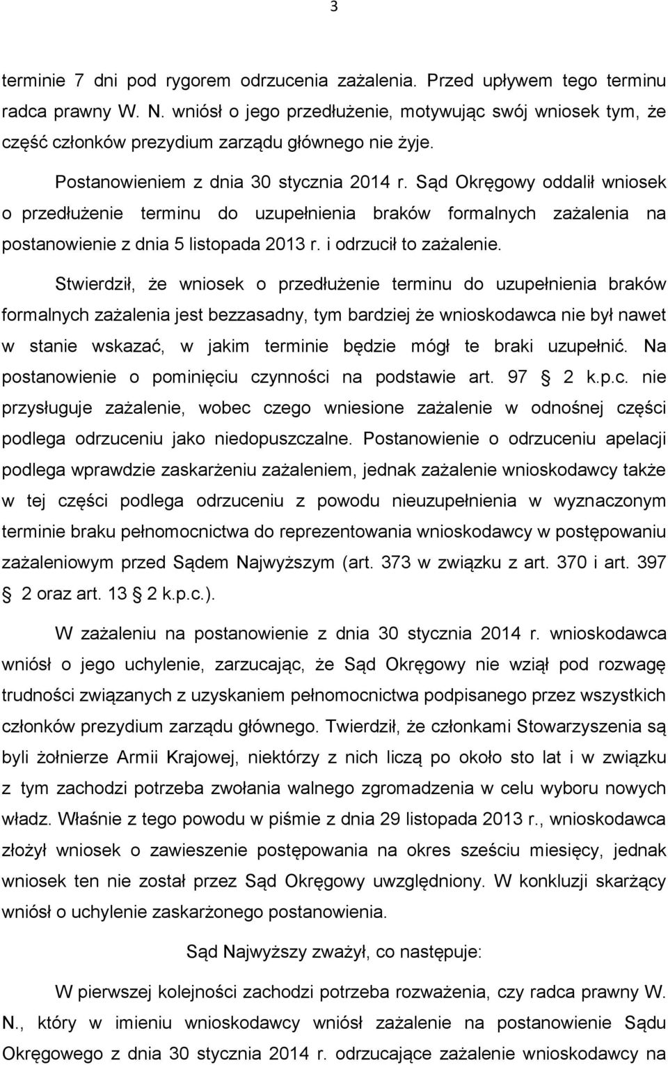 Sąd Okręgowy oddalił wniosek o przedłużenie terminu do uzupełnienia braków formalnych zażalenia na postanowienie z dnia 5 listopada 2013 r. i odrzucił to zażalenie.