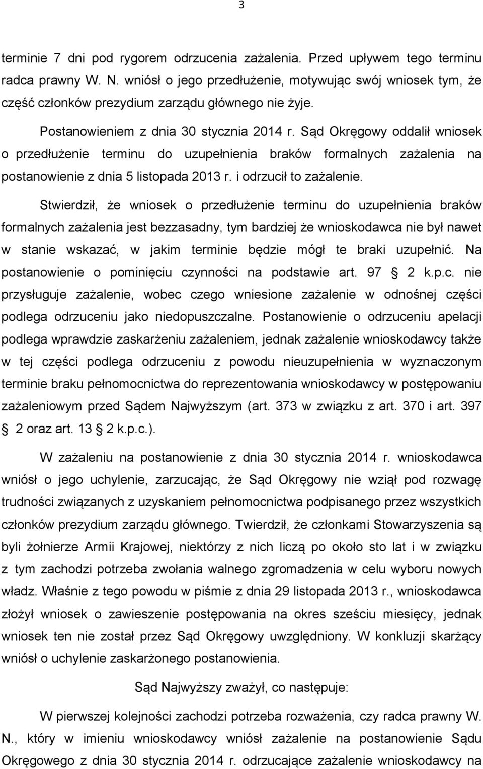 Sąd Okręgowy oddalił wniosek o przedłużenie terminu do uzupełnienia braków formalnych zażalenia na postanowienie z dnia 5 listopada 2013 r. i odrzucił to zażalenie.