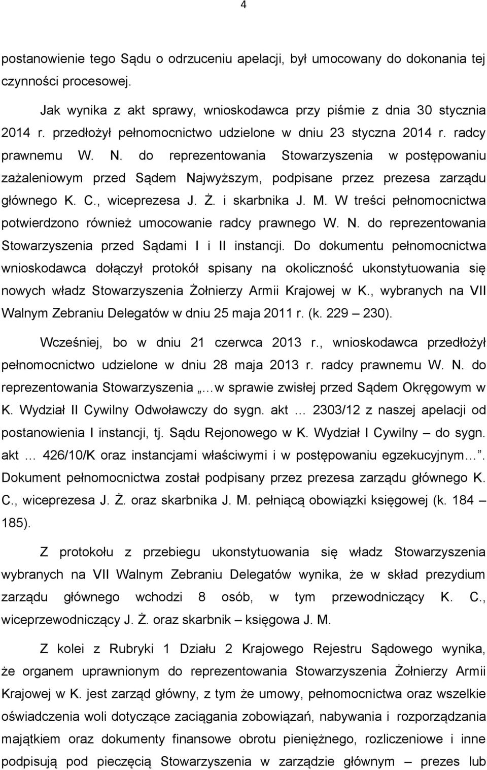 do reprezentowania Stowarzyszenia w postępowaniu zażaleniowym przed Sądem Najwyższym, podpisane przez prezesa zarządu głównego K. C., wiceprezesa J. Ż. i skarbnika J. M.