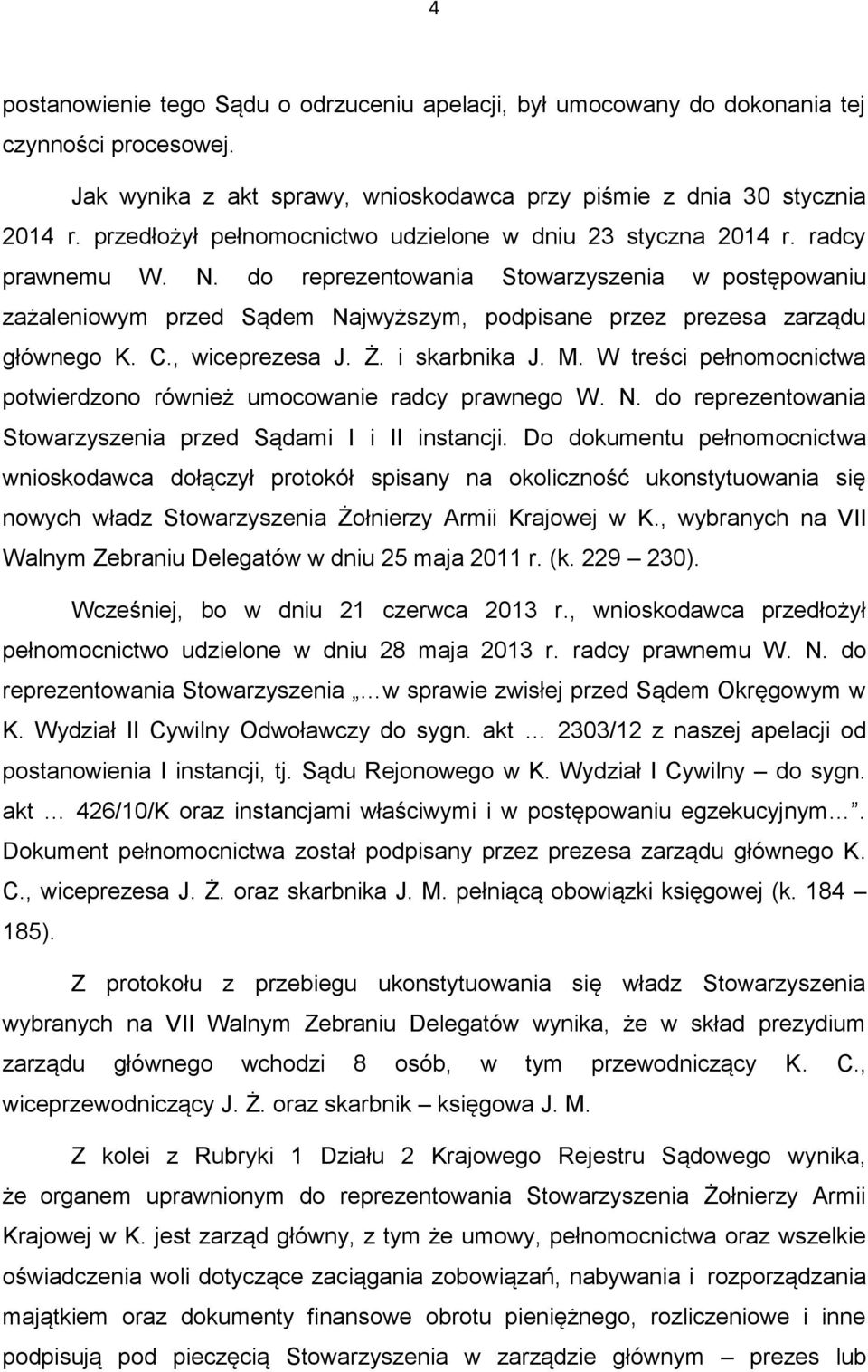 do reprezentowania Stowarzyszenia w postępowaniu zażaleniowym przed Sądem Najwyższym, podpisane przez prezesa zarządu głównego K. C., wiceprezesa J. Ż. i skarbnika J. M.