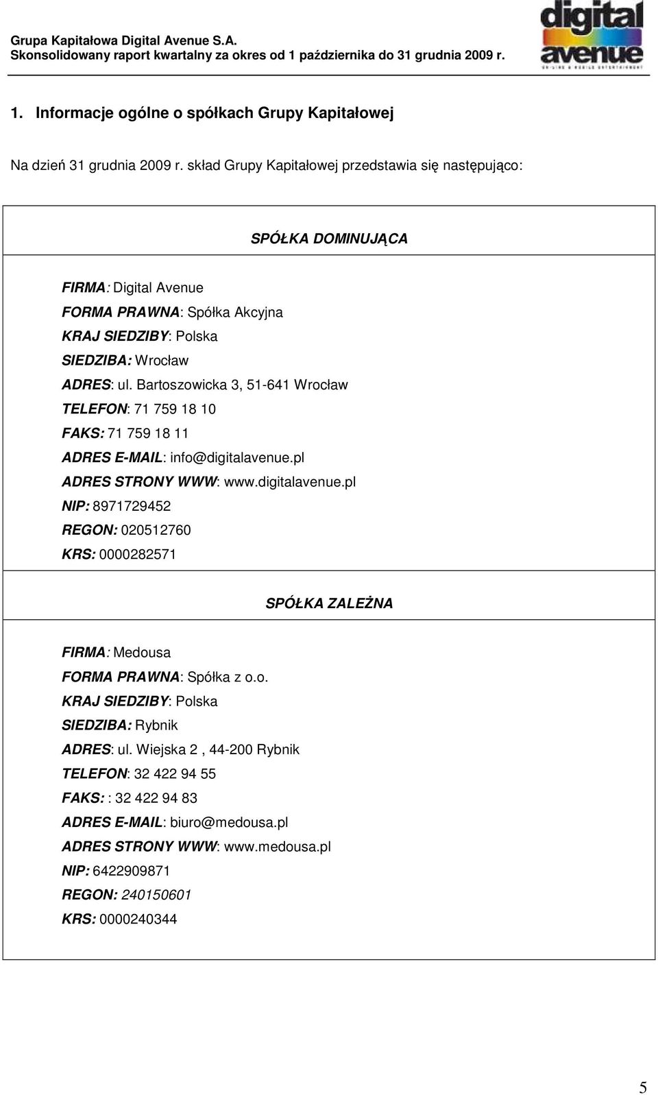 Bartoszowicka 3, 51-641 Wrocław TELEFON: 71 759 18 10 FAKS: 71 759 18 11 ADRES E-MAIL: info@digitalavenue.