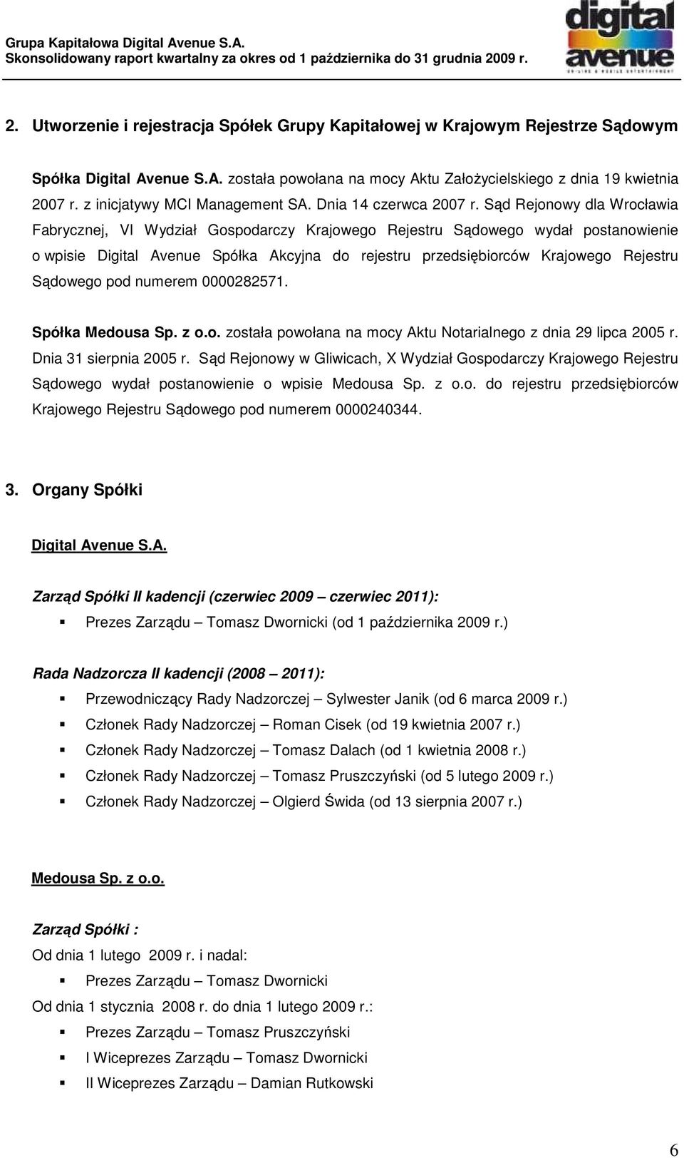 Sąd Rejonowy dla Wrocławia Fabrycznej, VI Wydział Gospodarczy Krajowego Rejestru Sądowego wydał postanowienie o wpisie Digital Avenue Spółka Akcyjna do rejestru przedsiębiorców Krajowego Rejestru