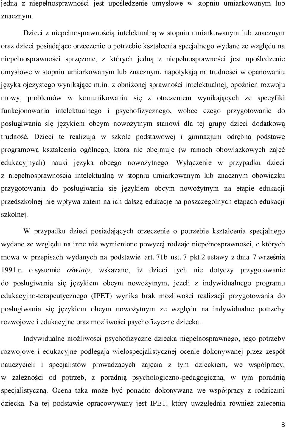 sprzężone, z których jedną z niepełnosprawności jest upośledzenie umysłowe w stopniu umiarkowanym lub znacznym, napotykają na trudności w opanowaniu języka ojczystego wynikające m.in.