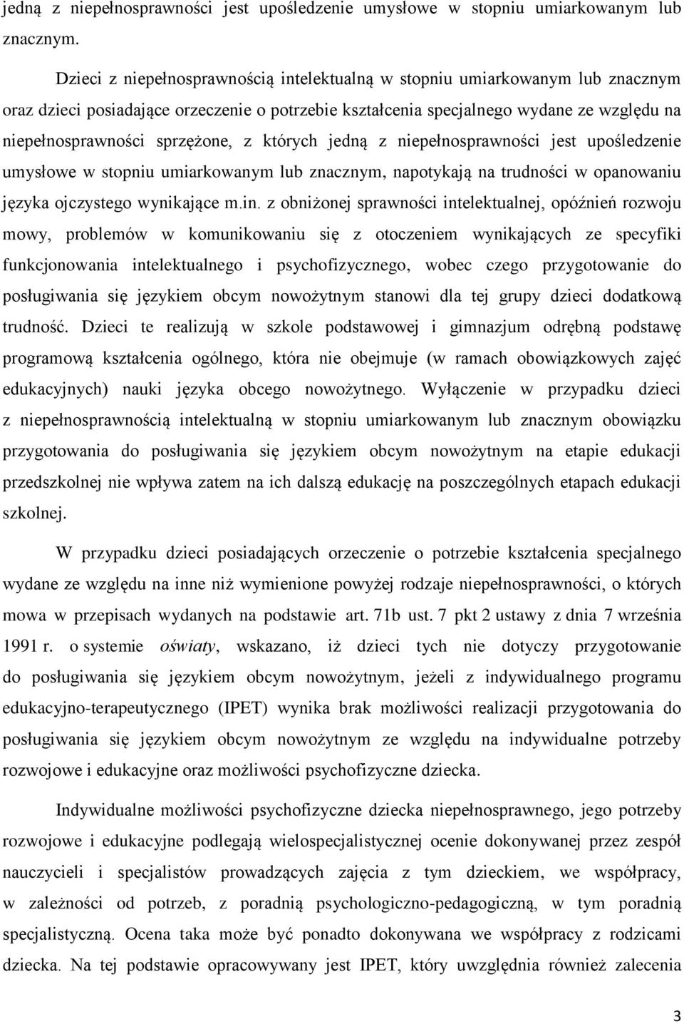 sprzężone, z których jedną z niepełnosprawności jest upośledzenie umysłowe w stopniu umiarkowanym lub znacznym, napotykają na trudności w opanowaniu języka ojczystego wynikające m.in.