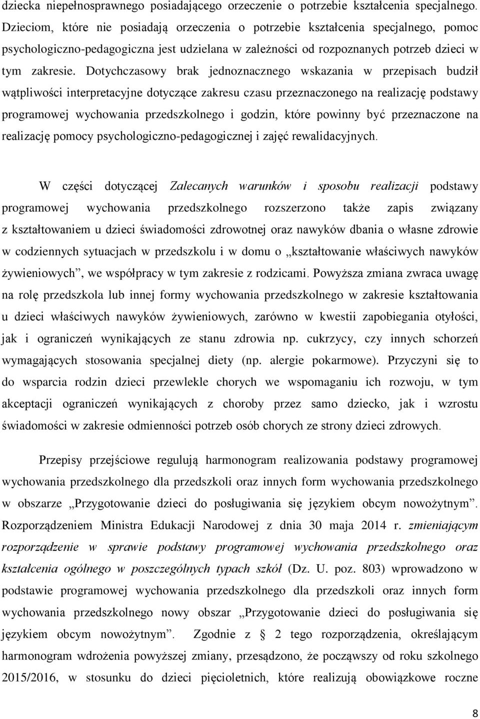 Dotychczasowy brak jednoznacznego wskazania w przepisach budził wątpliwości interpretacyjne dotyczące zakresu czasu przeznaczonego na realizację podstawy programowej wychowania przedszkolnego i