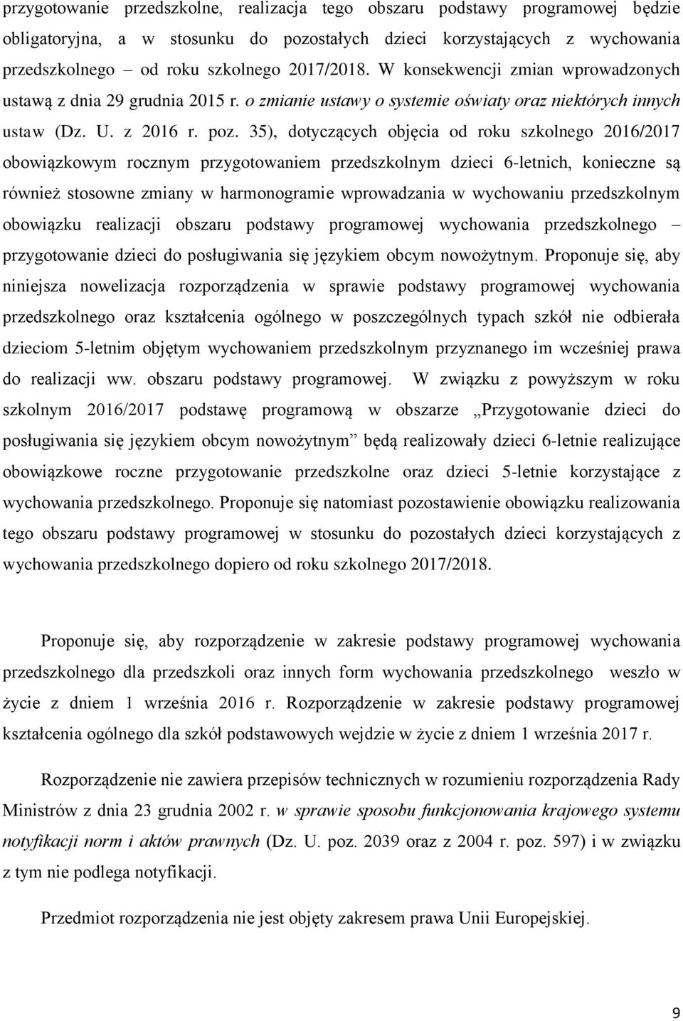 35), dotyczących objęcia od roku szkolnego 2016/2017 obowiązkowym rocznym przygotowaniem przedszkolnym dzieci 6-letnich, konieczne są również stosowne zmiany w harmonogramie wprowadzania w wychowaniu