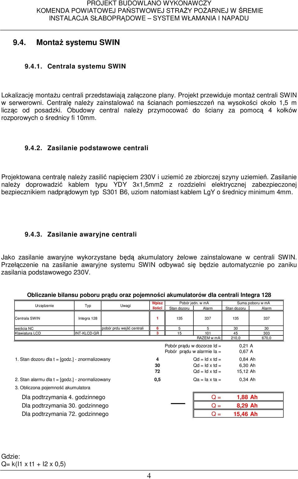 Zasilanie podstawowe centrali Projektowana centralę naleŝy zasilić napięciem 230V i uziemić ze zbiorczej szyny uziemień.