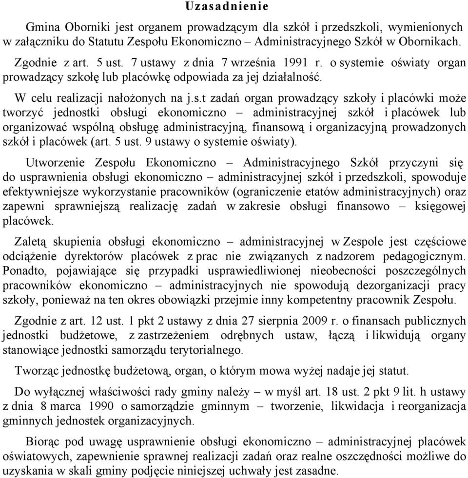 może tworzyć jednostki obsługi ekonomiczno administracyjnej szkół i placówek lub organizować wspólną obsługę administracyjną, finansową i organizacyjną prowadzonych szkół i placówek (art. 5 ust.