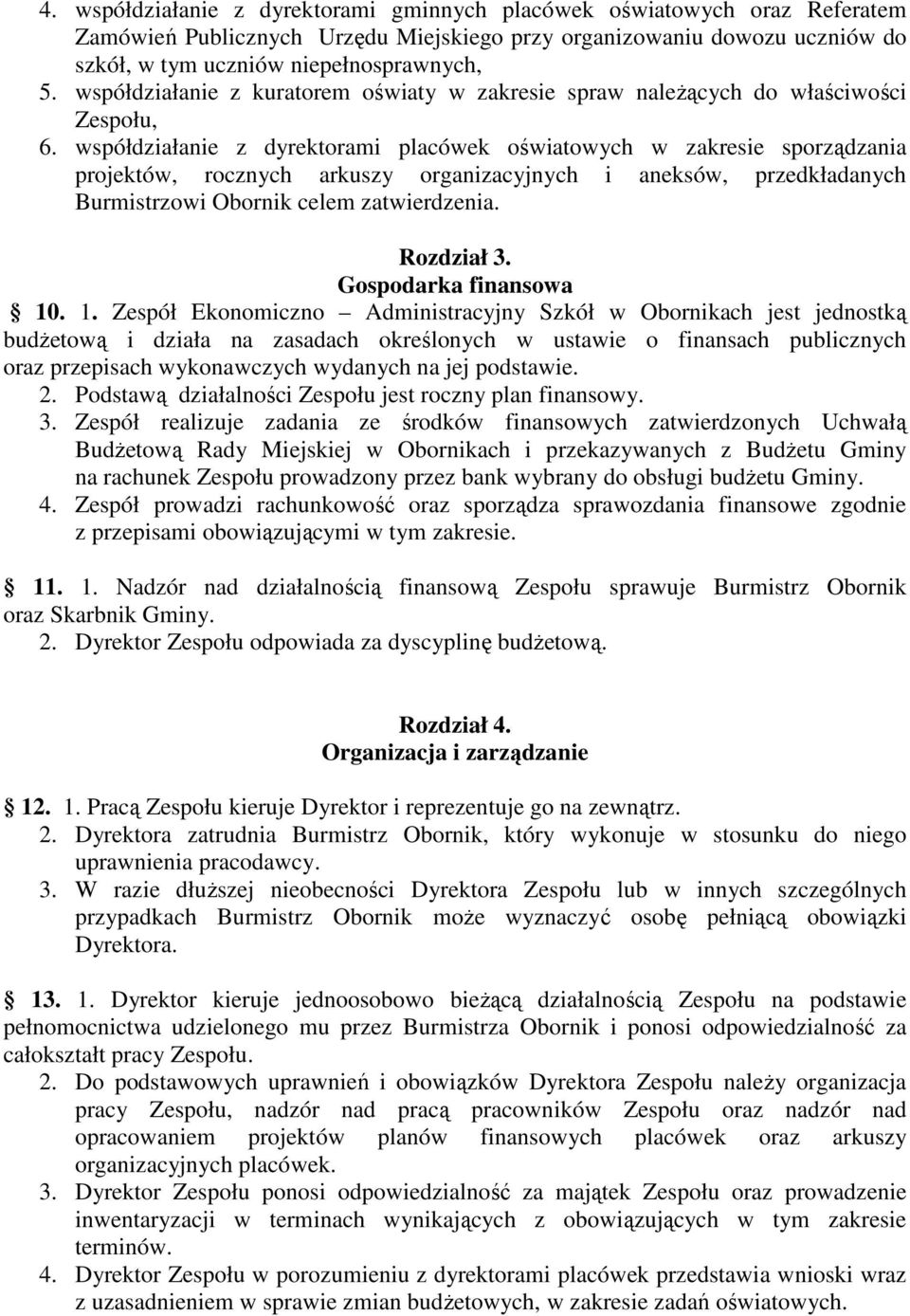 współdziałanie z dyrektorami placówek oświatowych w zakresie sporządzania projektów, rocznych arkuszy organizacyjnych i aneksów, przedkładanych Burmistrzowi Obornik celem zatwierdzenia. Rozdział 3.