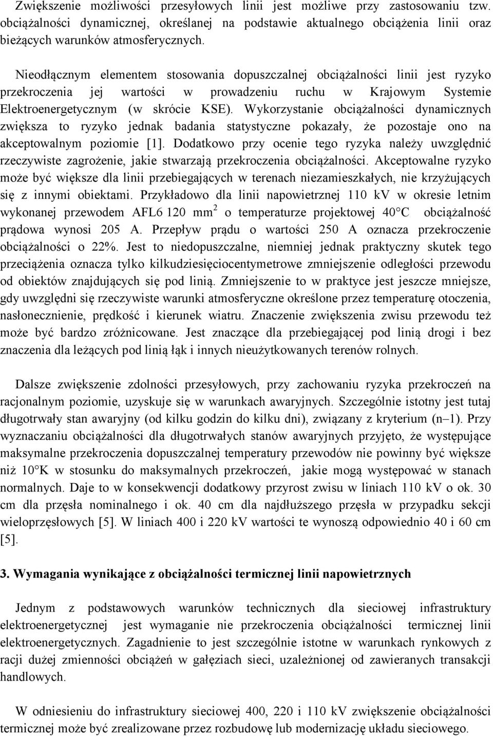 Wykorzystanie obciążalności dynamicznych zwiększa to ryzyko jednak badania statystyczne pokazały, że pozostaje ono na akceptowalnym poziomie [1].
